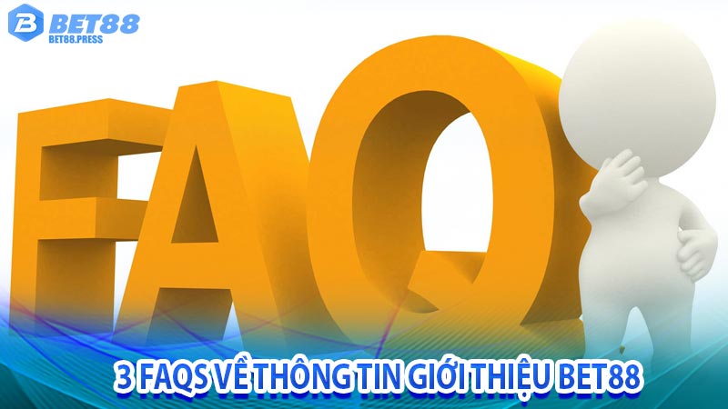 3 FAQs về thông tin giới thiệu bet88 
