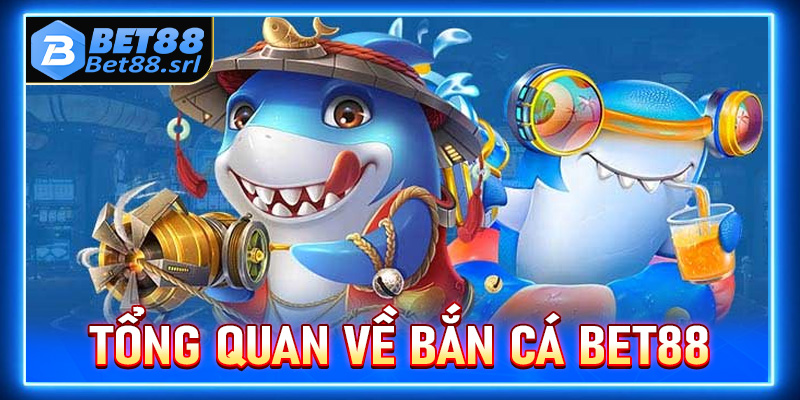 Thông tin tổng quan chung về sảnh game bắn cá Bet88