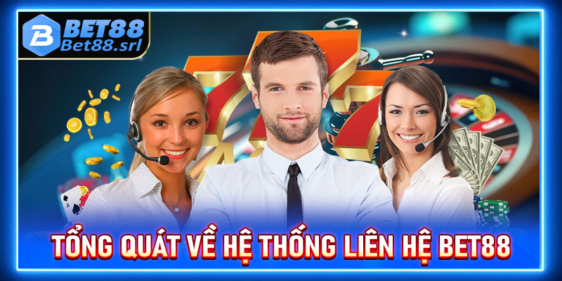 Thông tin tổng quát về hệ thống liên hệ Bet88