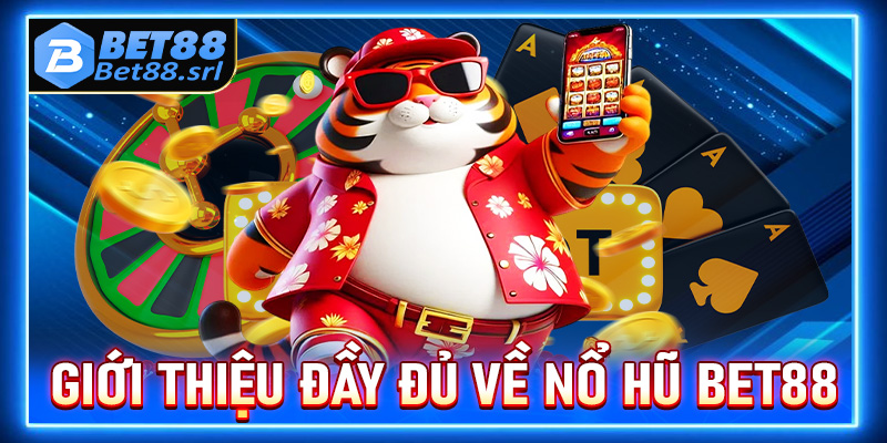 Giới thiệu đầy đủ về sảnh game nổ hũ Bet88