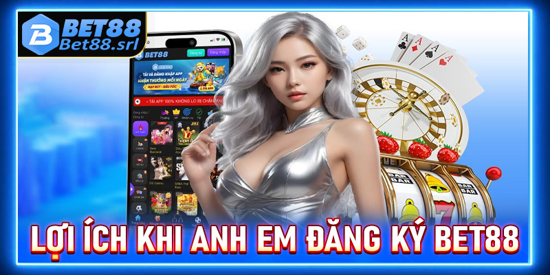 Lợi ích khi tất cả anh chị em người chơi đăng ký Bet88 