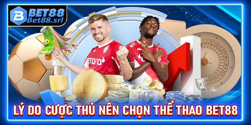Lý do cược thủ đa số chọn lựa sảnh đặt cược thể thao Bet88
