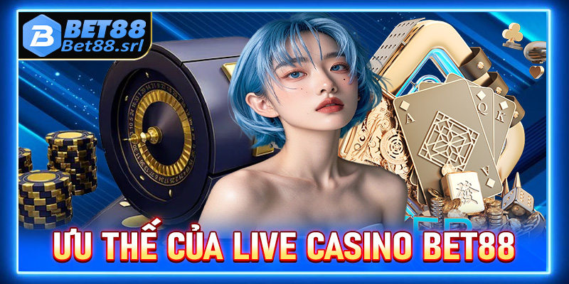 Ưu thế giúp sảnh đặt cược live casino Bet88 đứng đầu tại Châu Á