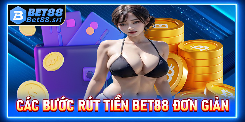 Chi tiết các bước rút tiền Bet88 đơn giản, hiệu quả, nhanh chóng nhất cho anh em