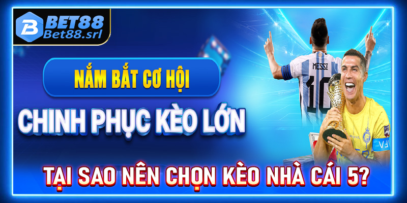 Tại sao nên chọn trang thể thể thao keonhacai 5 do nhà cái bet88 cung cấp thay vì các trang khác?