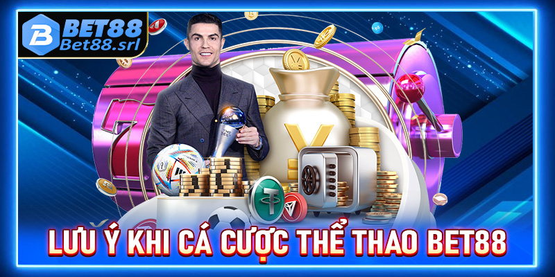 Điều người chơi cần phải lưu ý khi tham gia cá cược thể thao Bet88