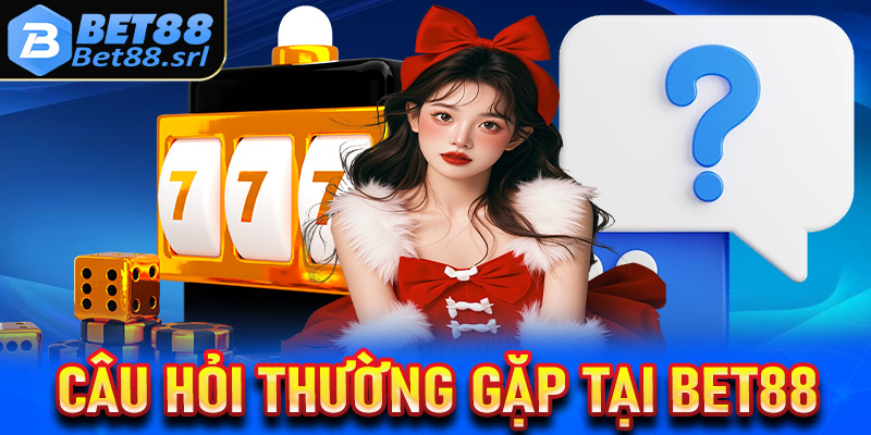 FAQ - Một vài giải đáp cho các câu hỏi thường gặp tại bet88